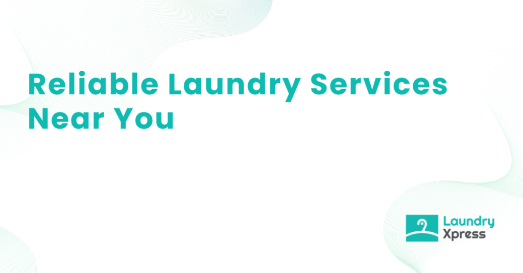 Reliable Laundry Services Near You